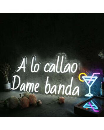 A Lo Callao Dame Banda Custom Neon Sign