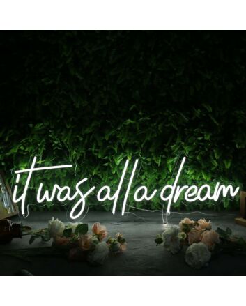 It Was All A Dream White Custom Neon Sign