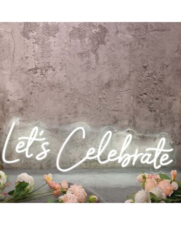 Let's Celebrate White Neon Sign