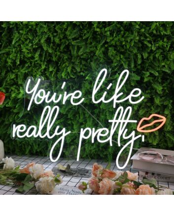 You&#039;re Like Really Pretty White Neon Sign