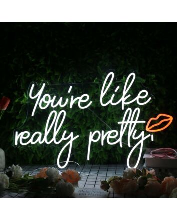 You're Like Really Pretty White Neon Sign
