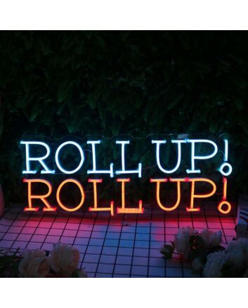 Roll Up Roll Up Neon Sign