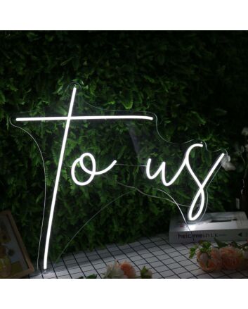 To Us White Neon Sign