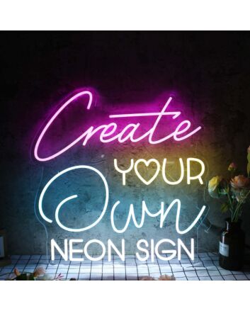 Create Your Own Neon Sign Neon Sign