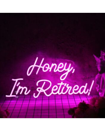 Honey I am Retired Pink Neon Sign