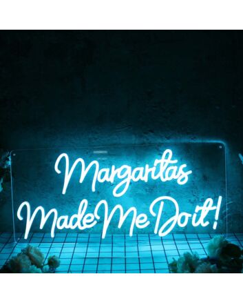 Margaritas Made Me Do It Blue Neon Sign