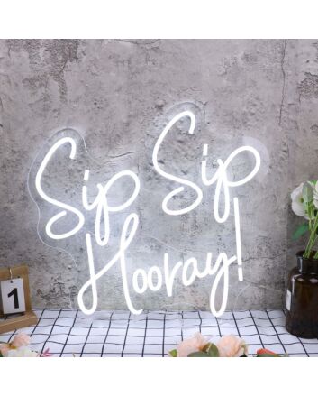 Sip Sip Hooray White Neon Sign