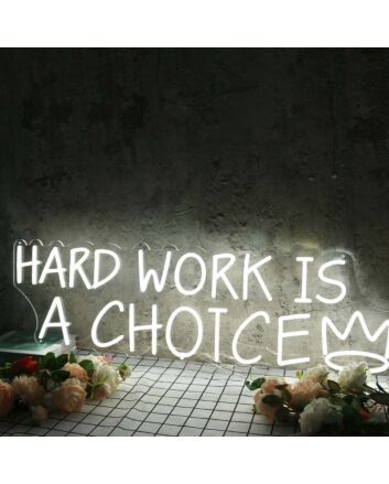 Hard Work Is A Choice White Neon Sign