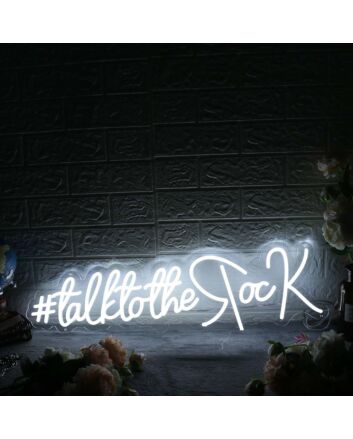 Talk To The Rock White Neon Sign