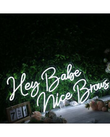 Hey Babe Nice Brows White Neon Sign