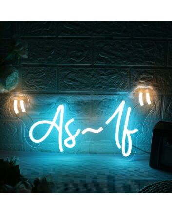 As If Custom Neon Sign
