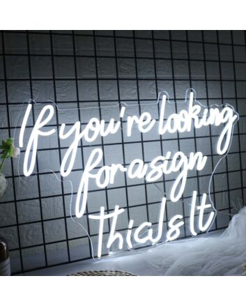 If You Are Looking For A Sign This Is It White Neon Sign