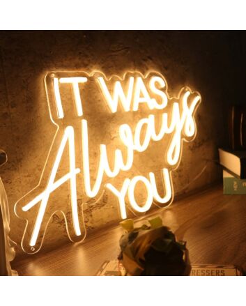 It Was Always You Yellow Custom LED Neon Sign