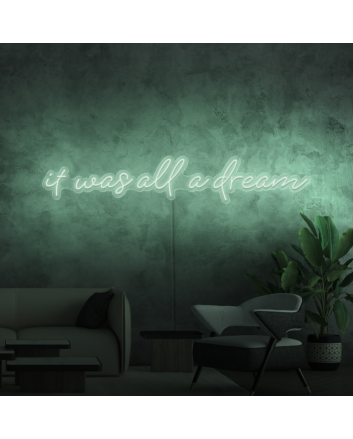 It was all a dream Neon Sign