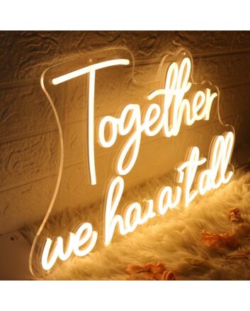 Together We Have It All Yellow Neon Sign