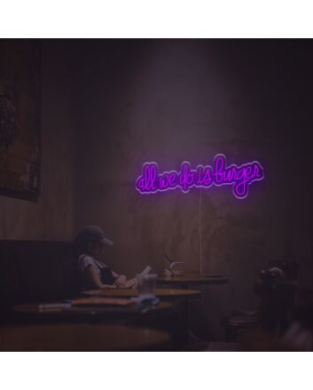 All We Do Is Larger LED Neon Sign