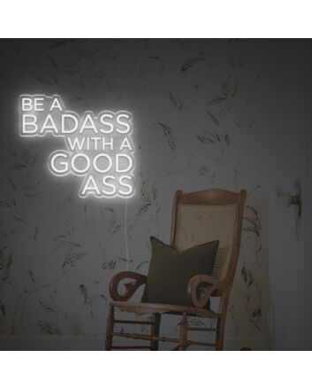 Be A Badass With A Good Ass LED Neon Sign