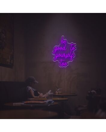 Be Good To Yourself Too LED Neon Sign