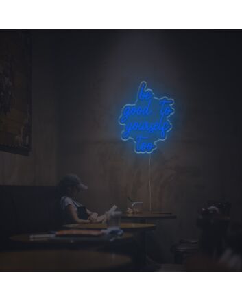 Be Good To Yourself Too LED Neon Sign