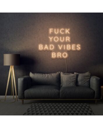 Fuck Your Bad Vibes Bro LED Neon Sign