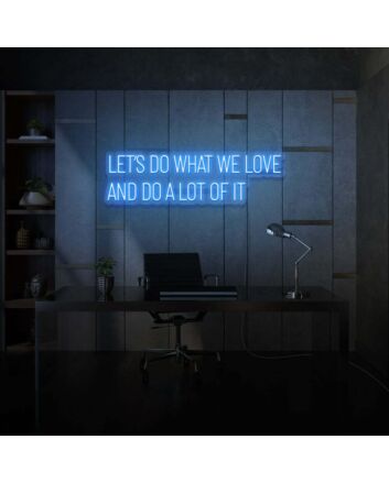 Let's do what we love and do a lot of it LED neon sign lettering