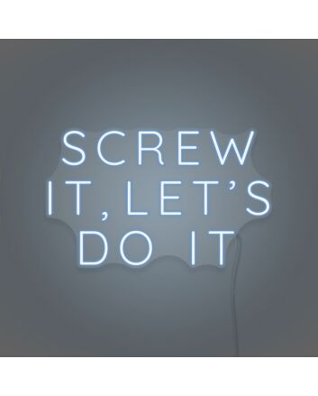 Screw it, let&#39;s do it LED Neon Sign