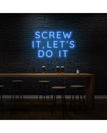 Screw it, let&#39;s do it LED Neon Sign