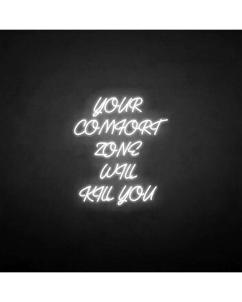 Your comfort zone will kill you neon sign