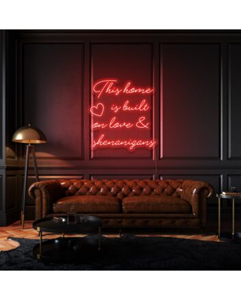This home is built on love & shenanigans Neon Sign Family Fun and Warmth