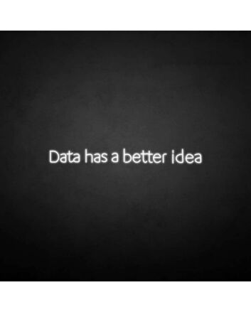 &#39;Data got a better idea&#39; neon sign