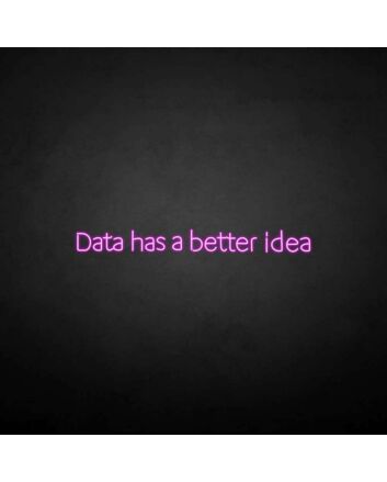 &#39;Data got a better idea&#39; neon sign
