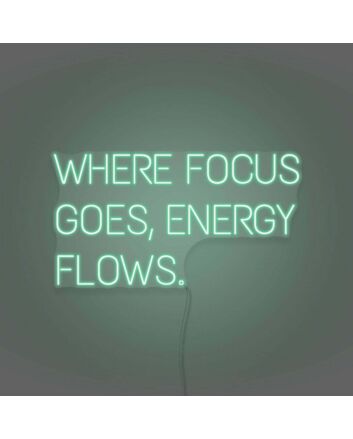 Where Focus Goes Energy Flows Neon Lettering Inspiring Concentration and Success