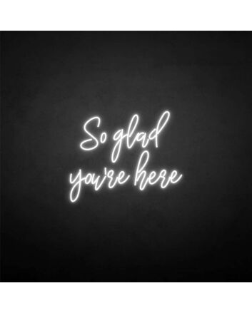 &#39;So glad you&#039;re here&#39; neon sign