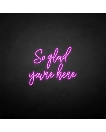 &#39;So glad you're here&#39; neon sign