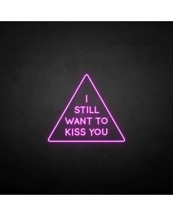 &#39;I still want to kiss you&#39; neon sign