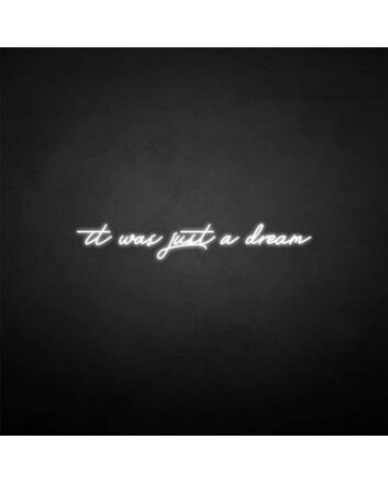 &#39;It was just a dream&#39; neon sign
