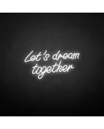 &#39;Let&#39;s dream together&#39; neon sign