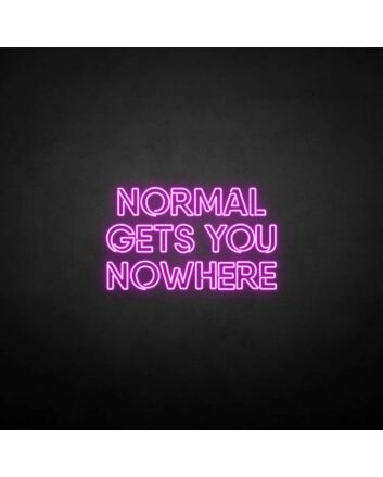NORMAL GETS YOU NOWHERE2&#39; neon sign