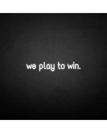 &#39;We play to win&#39; neon sign