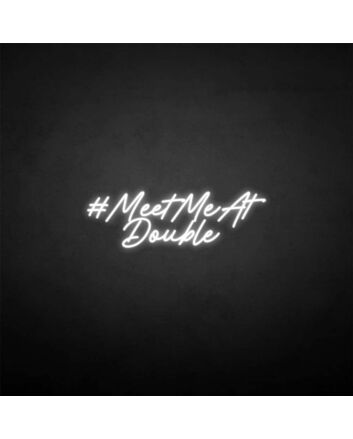 &#39;MEET ME AT DOUBLE&#39; neon sign