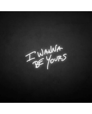 &#39;I wanna be yours&#39; neon sign