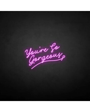 &#39;You&#39;re so gergeous&#39; neon sign