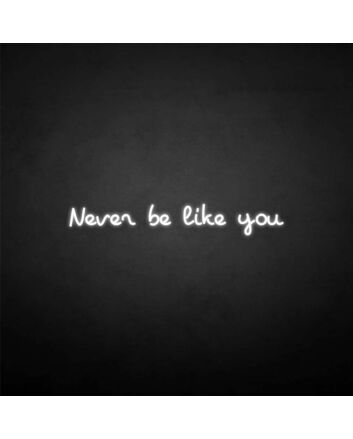 &#39;Never be like you&#39; neon sign