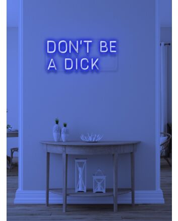 Don&#039;t be a dick Neon Reminder for Kindness and Humor