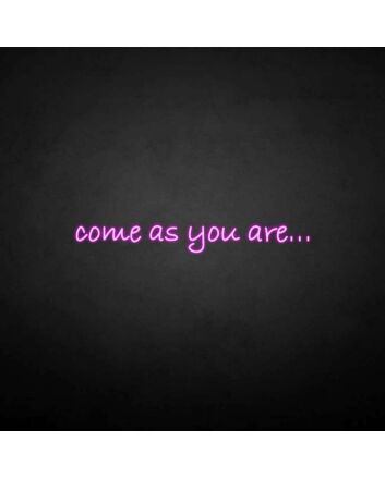 &#39;Come as you are&#39; neon sign