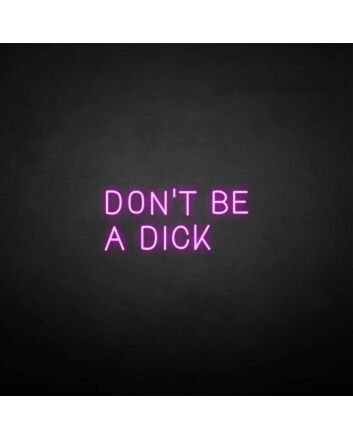 &#39;Don&#39;t be a dick&#39; neon sign