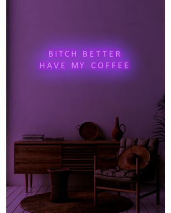 Bitch better have my coffee Neon Demand for Morning Essentials
