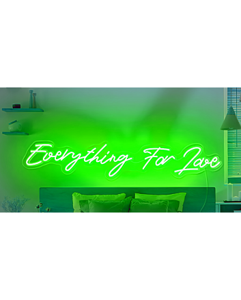 Everything For Love Neon Sign
