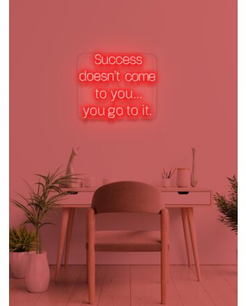 Success doesn&#039;t come to you Neon Motivation