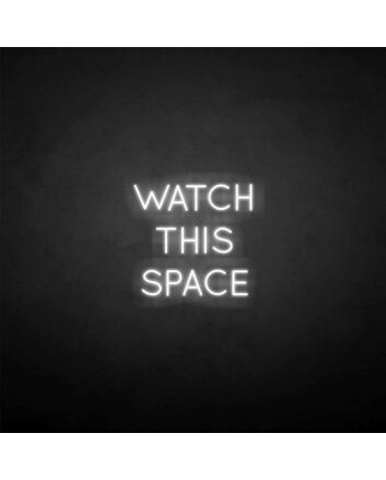 &#39;Watch this space&#39; neon sign